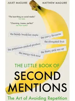 The Little Book of Second Mentions. The Art of Avoiding Repetition, Hardback/Juliet & Matthew Maguire