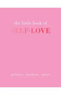 The Little Book of Self-Love: Patience. Kindness. Peace. - Joanna Gray
