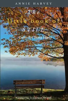 The Little Book of Still: Calm for Busy Lives, Paperback/Annie Harvey