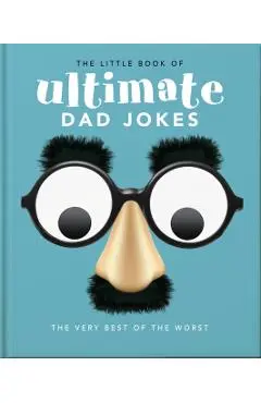The Little Book of Ultimate Dad Jokes: For Dads of All Ages. May Contain Joking Hazards - Orange Hippo!