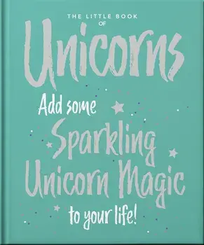 The Little Book of Unicorns. Enchanting Words Sprinkled with Unicorn Magic, Hardback/Orange Hippo!