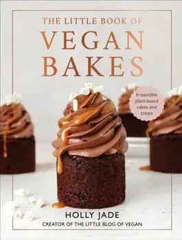 The Little Book of Vegan Bakes. Irresistible plant-based cakes and treats, Hardback/Holly Jade