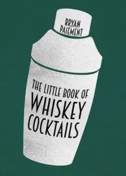 The Little Book of Whiskey Cocktails, Hardcover/Bryan Paiement