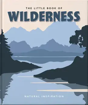The Little Book of Wilderness. Wild Inspiration, Hardback/Orange Hippo!