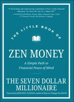 The Little Book of Zen Money - A Simple Path to Fi nancial Peace of Mind, Hardback/S Millionaire
