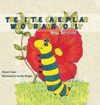 The Little Caterpillar Who Dreams to Fly, Hardcover/Daniel Colon