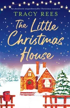The Little Christmas House: An absolutely unputdownable Christmas romance, Paperback/Tracy Rees