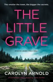 The Little Grave: A completely heart-stopping crime thriller, Paperback/Carolyn Arnold