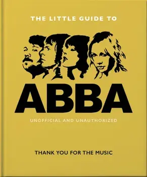 The Little Guide to Abba. Thank You For the Music, Hardback/Orange Hippo
