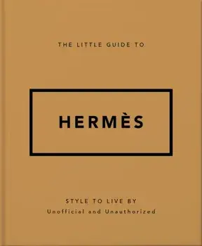 The Little Guide to Hermes. Style to Live By, Hardback/Orange Hippo!