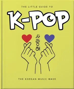 The Little Guide to K-POP. The Korean Music Wave, Hardback/Orange Hippo!