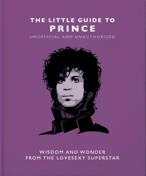 The Little Guide to Prince. Wisdom and Wonder from the Lovesexy Superstar, Hardback/Orange Hippo!