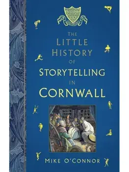 The Little History of Storytelling in Cornwall, Paperback/Mike O'Connor