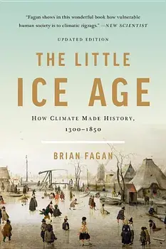 The Little Ice Age: How Climate Made History 1300-1850, Paperback/Brian Fagan