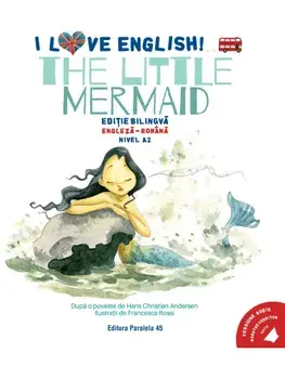 The Little Mermaid. Editie bilingva engleza-romana. Nivel A2 (versiune audio inclusa)/Hans Christian Andersen