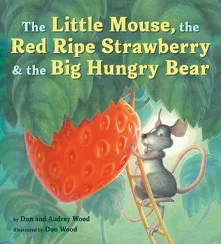 The Little Mouse, the Red Ripe Strawberry, and the Big Hungry Bear, Paperback/Audrey Wood