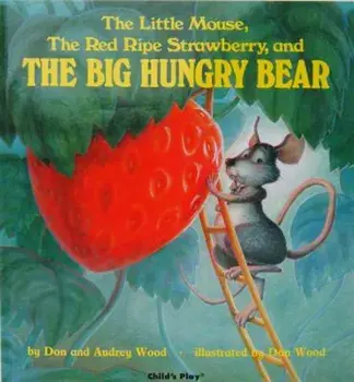 The Little Mouse, the Red Ripe Strawberry, and the Big Hungry Bear, Paperback/Audrey Wood