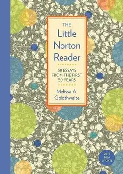 The Little Norton Reader: 50 Essays from the First 50 Years, with 2016 MLA Update, Paperback/Melissa Goldthwaite