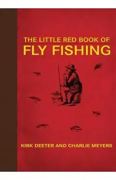 The Little Red Book of Fly Fishing - Kirk Deeter