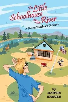 The Little Schoolhouse by the River: A Young Teacher's Odyssey, Paperback/Marvin Brauer