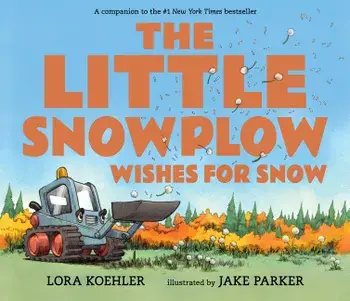 The Little Snowplow Wishes for Snow, Hardcover/Lora Koehler