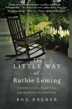 The Little Way of Ruthie Leming: A Southern Girl, a Small Town, and the Secret of a Good Life, Paperback/Rod Dreher