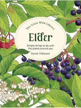 The Little Wild Library: Elder. Simple Things to Do with the Plants Around You., Hardback/Clare (Author) Gogerty