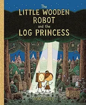 The Little Wooden Robot and the Log Princess, Hardback/Tom Gauld