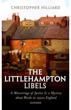 The Littlehampton Libels: A Miscarriage of Justice and a Mystery about Words in 1920s England - Christopher Hilliard