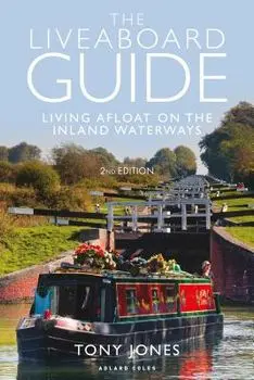 The Liveaboard Guide: Living Afloat on the Inland Waterways, Paperback/Tony Jones