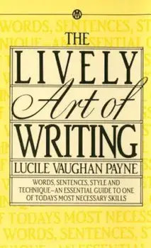 The Lively Art of Writing: Words, Sentences, Style and Technique--An Essential Guide to One of Todays Most Necessary Skills, Paperback/Lucile Vaughan Payne