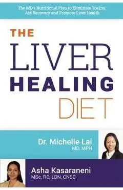 The Liver Healing Diet: The MD's Nutritional Plan to Eliminate Toxins, Reverse Fatty Liver Disease and Promote Good Health - Michelle Lai