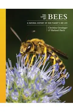 The Lives of Bees: A Natural History of Our Planet's Bee Life - Harland Patch