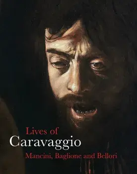 The Lives of Caravaggio, Paperback/Giovanni Pietro Bellori
