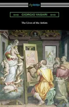 The Lives of the Artists, Paperback/Giorgio Vasari