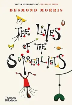 The Lives of the Surrealists, Paperback/Desmond Morris