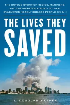 The Lives They Saved. The Untold Story of Medics, Mariners, and the Incredible Boatlift That Evacuated Nearly 300,000 People on 9/11, Paperback/L. Douglas Keeney