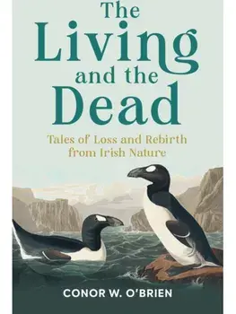The Living and the Dead. Tales of Loss and Rebirth from Irish Nature, Paperback/Conor W. O'Brien