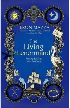 The Living Lenormand: Reading & Magic with the Cards - Eron Mazza
