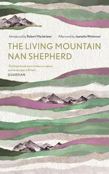 The Living Mountain: A Celebration of the Cairngorm Mountains of Scotland, Hardcover/Nan Shepherd