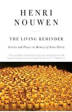 The Living Reminder: Service and Prayer in Memory of Jesus Christ - Henri J. M. Nouwen