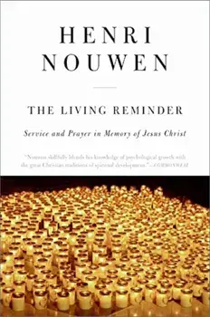 The Living Reminder: Service and Prayer in Memory of Jesus Christ, Paperback/Henri J. Nouwen