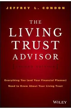 The Living Trust Advisor: Everything You (and Your Financial Planner) Need to Know about Your Living Trust - Jeffrey L. Condon