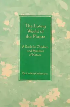 The Living World of the Plants. A Book for Children and Students of Nature, Paperback/Dr Gerbert Grohmann