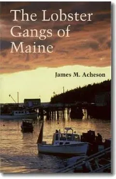 The Lobster Gangs of Maine - James M. Acheson