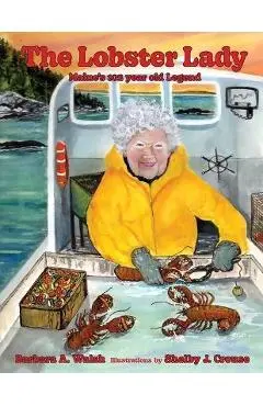 The Lobster Lady: Maine's 102-year-old Legend - Barbara A. Walsh