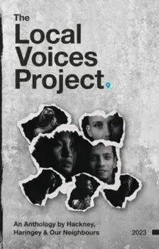 The Local Voices Project. An Anthology by Hackney, Haringey & Our Neighbours, Paperback/***