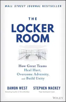 The Locker Room: How Great Teams Heal Hurt, Overco me Adversity, and Build Unity, Hardback/D West