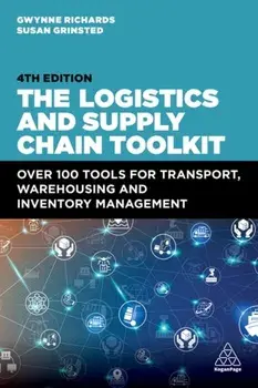 The Logistics and Supply Chain Toolkit. Over 100 Tools for Transport, Warehousing and Inventory Management, 4 Revised edition, Paperback/Susan Grinsted