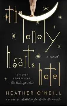The Lonely Hearts Hotel, Paperback/Heather O'Neill